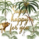 super happy for you in the jungle